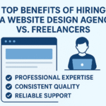 Top Benefits of Hiring a Website Design Agency vs. Freelancers